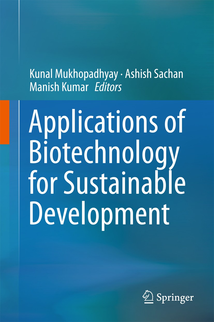Titlebook: Applications of Biotechnology for Sustainable Development; Kunal Mukhopadhyay,Ashish Sachan,Manish Kumar Conference proceedings 2017 Sprin Titlebook: Applications of Biotechnology for Sustainable Development; Kunal Mukhopadhyay,Ashish Sachan,Manish Kumar Conference proceedings 2017 Sprin