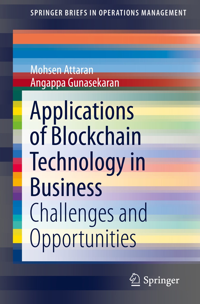 Titlebook: Applications of Blockchain Technology in Business; Challenges and Oppor Mohsen Attaran,Angappa Gunasekaran Book 2019 The Author(s), under e Titlebook: Applications of Blockchain Technology in Business; Challenges and Oppor Mohsen Attaran,Angappa Gunasekaran Book 2019 The Author(s), under e