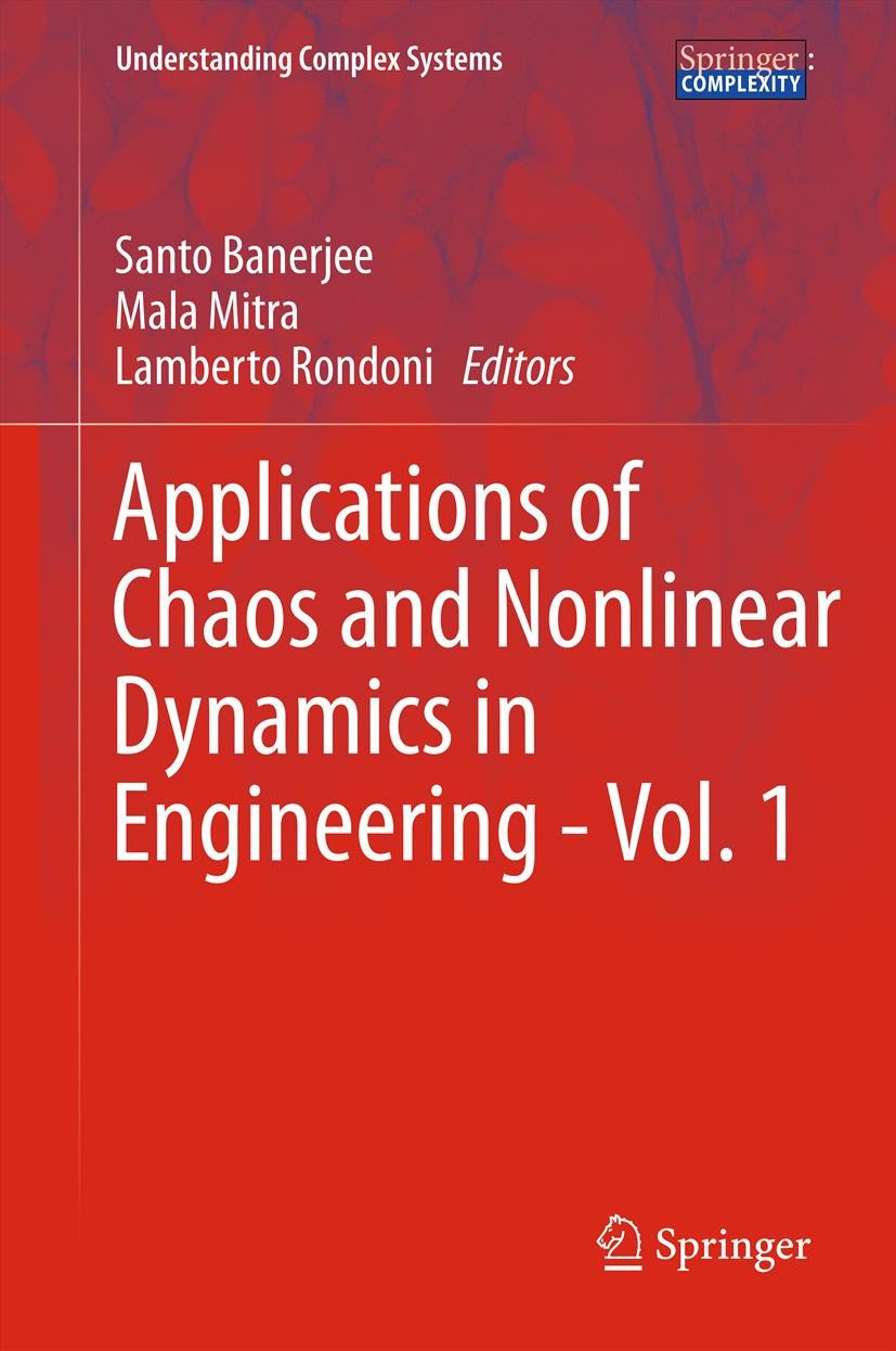 Titlebook: Applications of Chaos and Nonlinear Dynamics in Engineering - Vol. 1; Santo Banerjee,Mala Mitra,Lamberto Rondoni Book 2011 Springer-Verlag Titlebook: Applications of Chaos and Nonlinear Dynamics in Engineering - Vol. 1; Santo Banerjee,Mala Mitra,Lamberto Rondoni Book 2011 Springer-Verlag