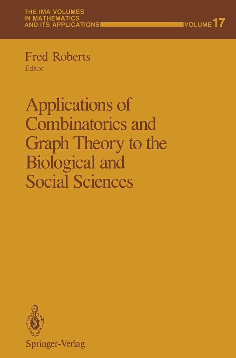 Titlebook: Applications of Combinatorics and Graph Theory to the Biological and Social Sciences; Fred Roberts Conference proceedings 1989 Springer-Ve Titlebook: Applications of Combinatorics and Graph Theory to the Biological and Social Sciences; Fred Roberts Conference proceedings 1989 Springer-Ve