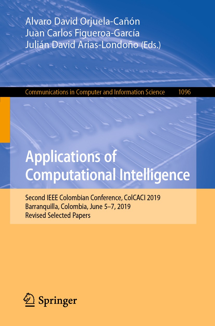 Titlebook: Applications of Computational Intelligence; Second IEEE Colombia Alvaro David Orjuela-Cañón,Juan Carlos Figueroa-Ga Conference proceedings Titlebook: Applications of Computational Intelligence; Second IEEE Colombia Alvaro David Orjuela-Cañón,Juan Carlos Figueroa-Ga Conference proceedings