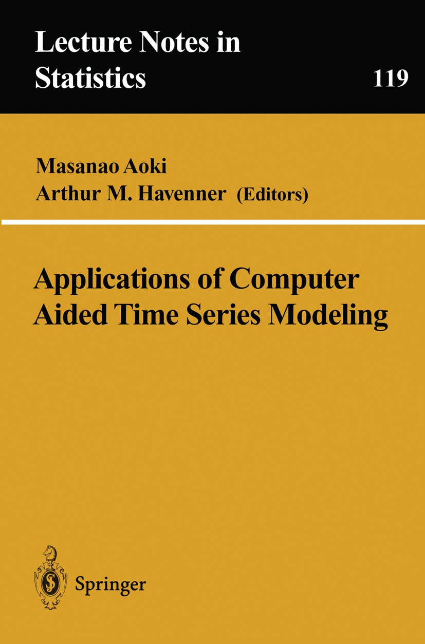Titlebook: Applications of Computer Aided Time Series Modeling; Masanao Aoki,Arthur M. Havenner Conference proceedings 1997 Springer-Verlag New York, Titlebook: Applications of Computer Aided Time Series Modeling; Masanao Aoki,Arthur M. Havenner Conference proceedings 1997 Springer-Verlag New York,