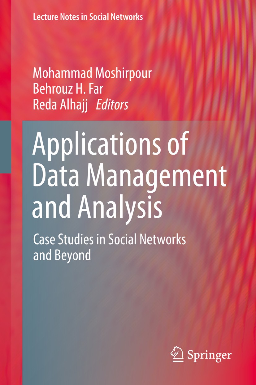 Titlebook: Applications of Data Management and Analysis; Case Studies in Soci Mohammad Moshirpour,Behrouz H. Far,Reda Alhajj Book 2018 Springer Nature Titlebook: Applications of Data Management and Analysis; Case Studies in Soci Mohammad Moshirpour,Behrouz H. Far,Reda Alhajj Book 2018 Springer Nature