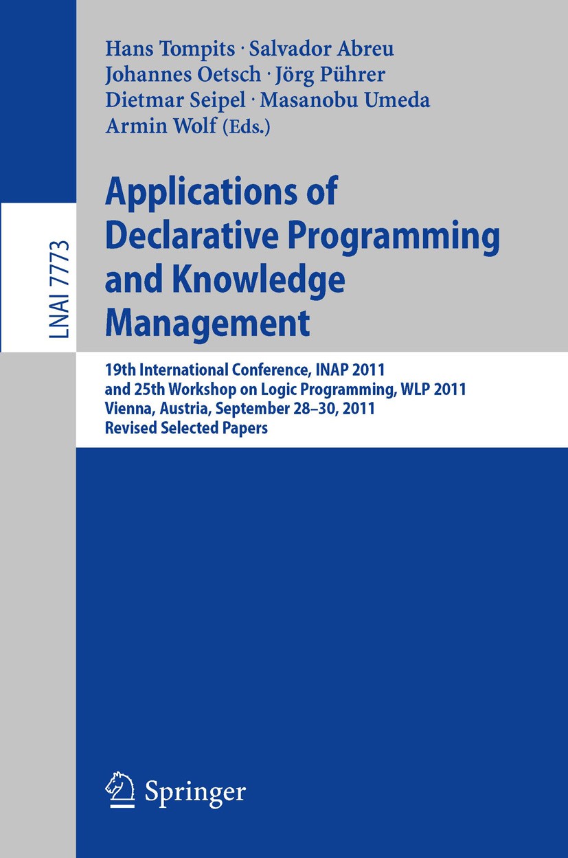 Titlebook: Applications of Declarative Programming and Knowledge Management; 19th International C Hans Tompits,Salvador Abreu,Armin Wolf Conference pr Titlebook: Applications of Declarative Programming and Knowledge Management; 19th International C Hans Tompits,Salvador Abreu,Armin Wolf Conference pr