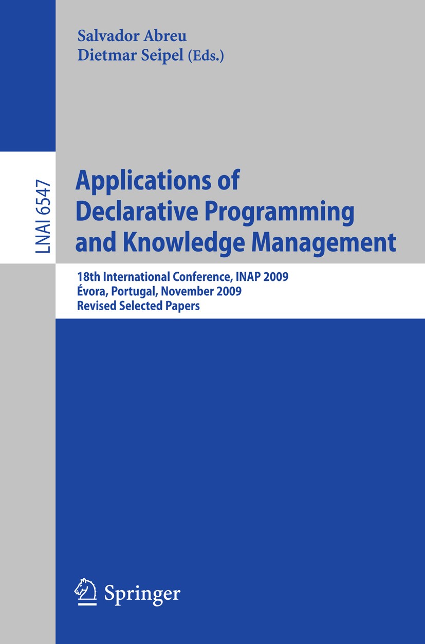 Titlebook: Applications of Declarative Programming and Knowledge Management; 18th International C Salvador Abreu,Dietmar Seipel Conference proceedings Titlebook: Applications of Declarative Programming and Knowledge Management; 18th International C Salvador Abreu,Dietmar Seipel Conference proceedings