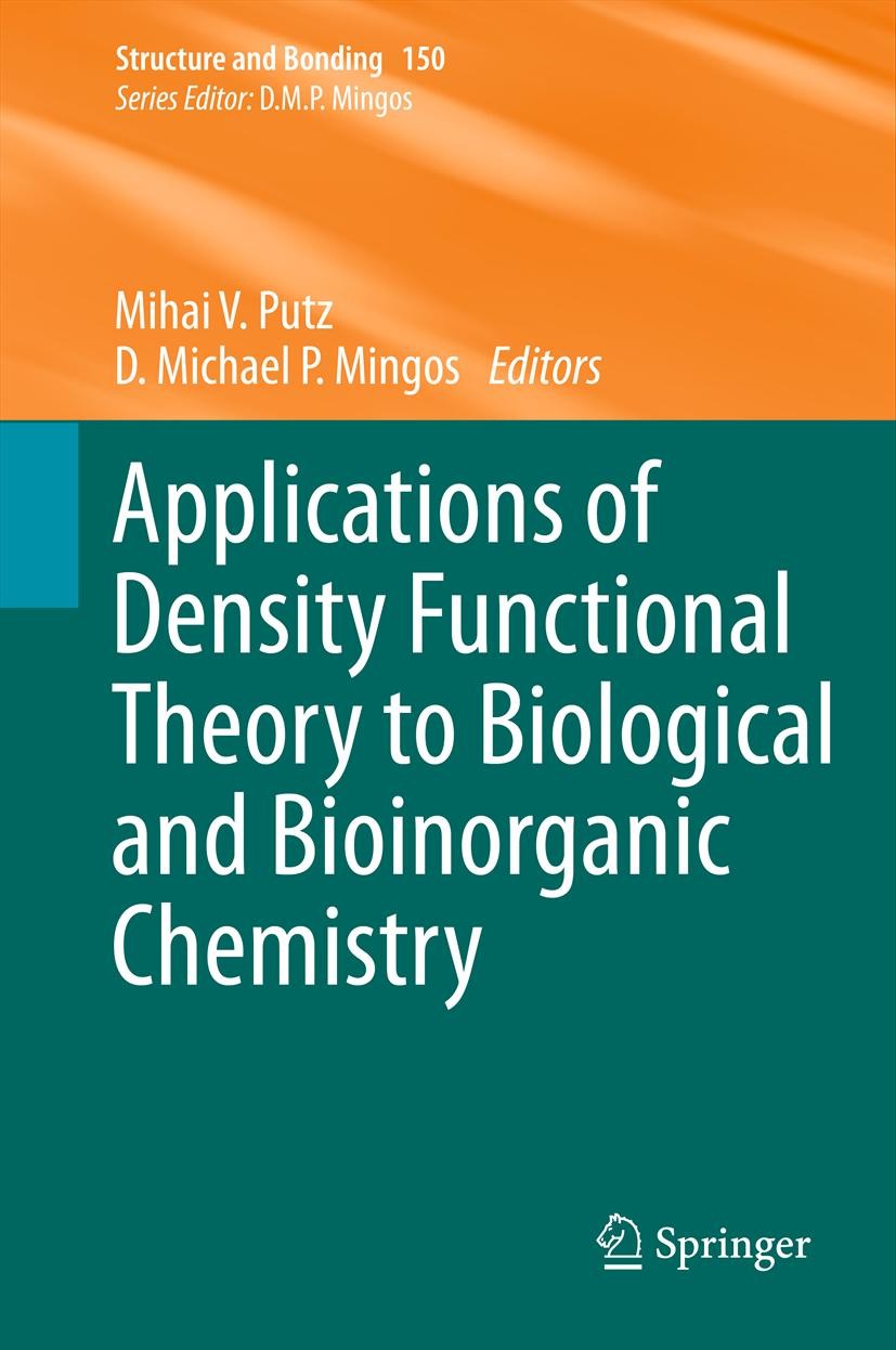 Titlebook: Applications of Density Functional Theory to Biological and Bioinorganic Chemistry; Mihai V. Putz,D. Michael P. Mingos Book 2013 Springer- Titlebook: Applications of Density Functional Theory to Biological and Bioinorganic Chemistry; Mihai V. Putz,D. Michael P. Mingos Book 2013 Springer-