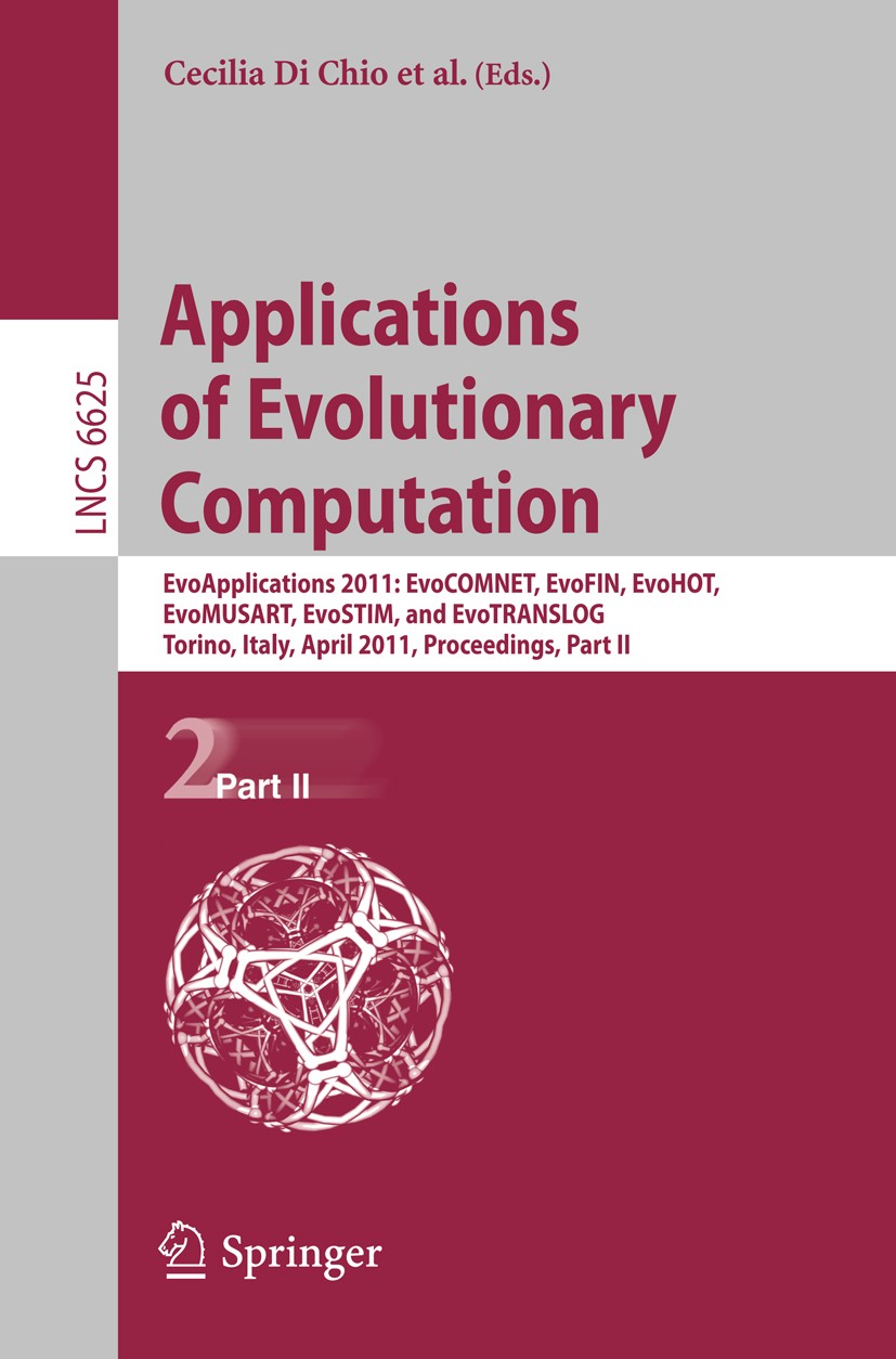 Titlebook: Applications of Evolutionary Computation; EvoApplications 2011 Cecilia Chio,Anthony Brabazon,A. Şima Uyar Conference proceedings 2011 Sprin Titlebook: Applications of Evolutionary Computation; EvoApplications 2011 Cecilia Chio,Anthony Brabazon,A. Şima Uyar Conference proceedings 2011 Sprin
