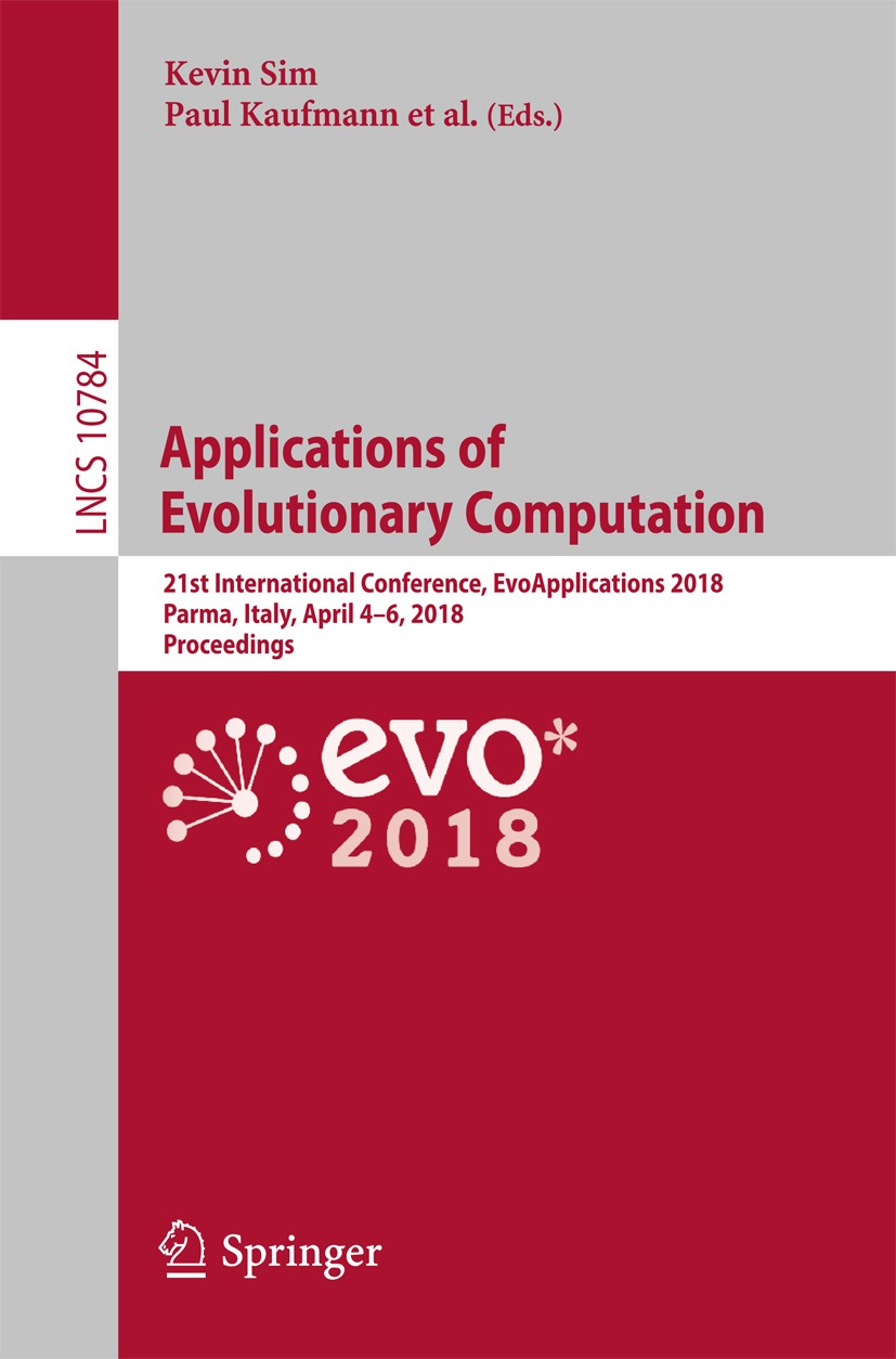 Titlebook: Applications of Evolutionary Computation; 21st International C Kevin Sim,Paul Kaufmann Conference proceedings 2018 Springer International P Titlebook: Applications of Evolutionary Computation; 21st International C Kevin Sim,Paul Kaufmann Conference proceedings 2018 Springer International P