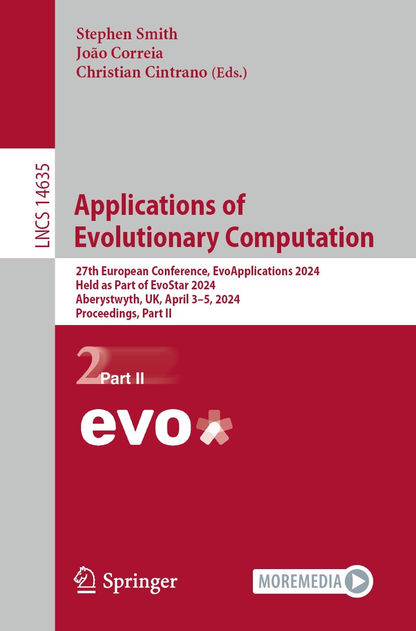 Titlebook: Applications of Evolutionary Computation; 27th European Confer Stephen Smith,João Correia,Christian Cintrano Conference proceedings 2024 Th Titlebook: Applications of Evolutionary Computation; 27th European Confer Stephen Smith,João Correia,Christian Cintrano Conference proceedings 2024 Th