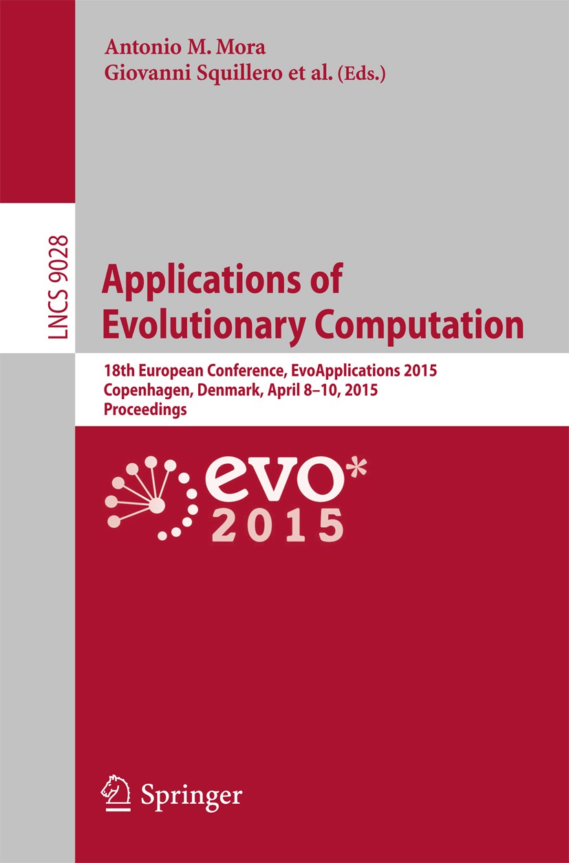 Titlebook: Applications of Evolutionary Computation; 18th European Confer Antonio M. Mora,Giovanni Squillero Conference proceedings 2015 Springer Inte Titlebook: Applications of Evolutionary Computation; 18th European Confer Antonio M. Mora,Giovanni Squillero Conference proceedings 2015 Springer Inte