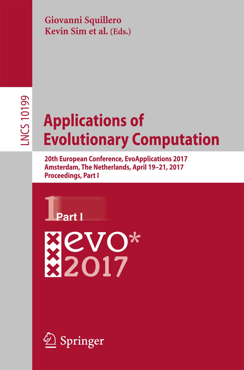 Titlebook: Applications of Evolutionary Computation; 20th European Confer Giovanni Squillero,Kevin Sim Conference proceedings 2017 Springer Internatio Titlebook: Applications of Evolutionary Computation; 20th European Confer Giovanni Squillero,Kevin Sim Conference proceedings 2017 Springer Internatio