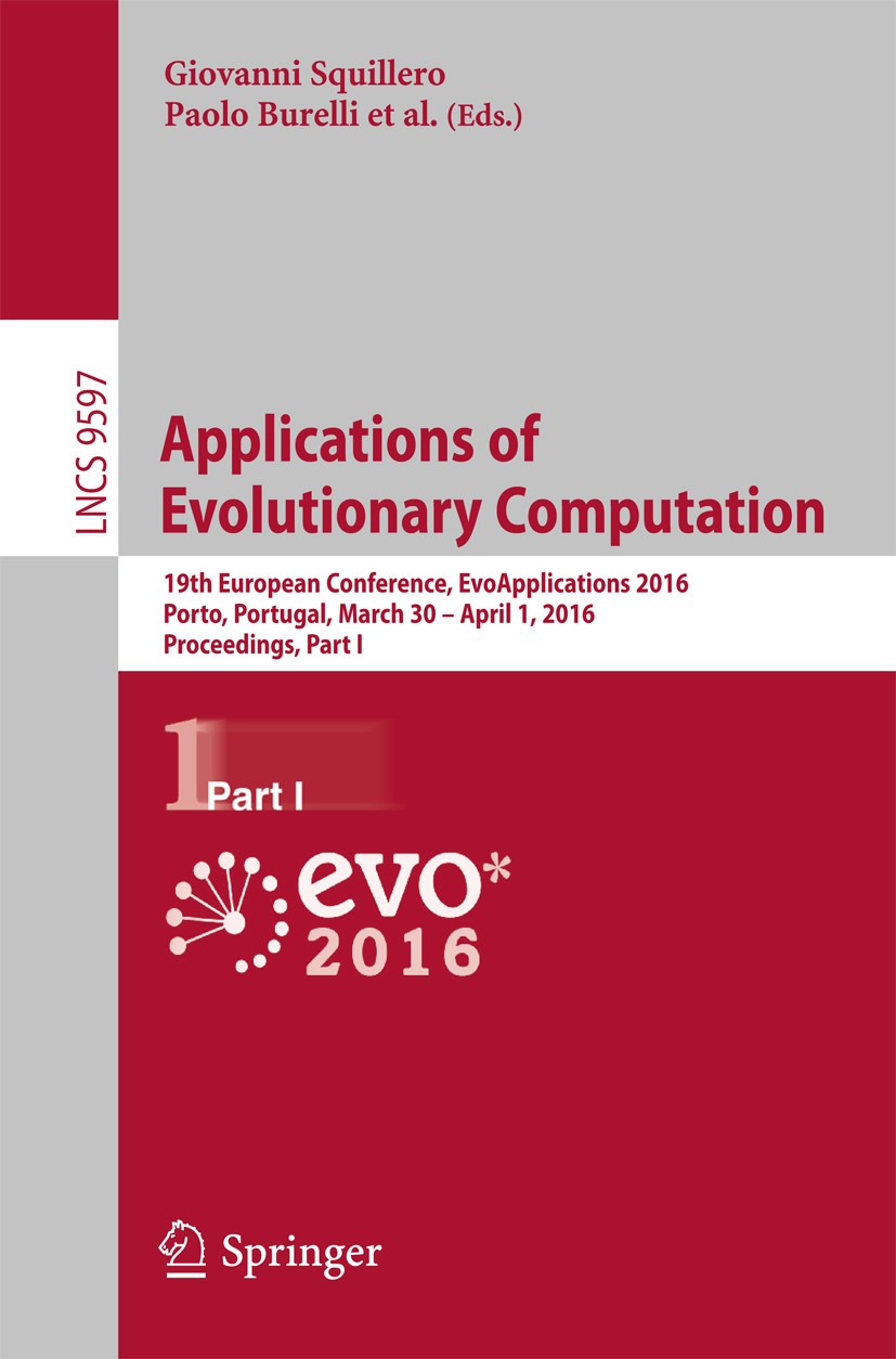 Titlebook: Applications of Evolutionary Computation; 19th European Confer Giovanni Squillero,Paolo Burelli Conference proceedings 2016 Springer Intern Titlebook: Applications of Evolutionary Computation; 19th European Confer Giovanni Squillero,Paolo Burelli Conference proceedings 2016 Springer Intern