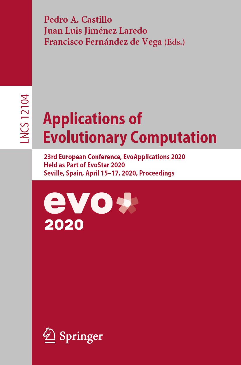 Titlebook: Applications of Evolutionary Computation; 23rd European Confer Pedro A. Castillo,Juan Luis Jiménez Laredo,Francis Conference proceedings 20 Titlebook: Applications of Evolutionary Computation; 23rd European Confer Pedro A. Castillo,Juan Luis Jiménez Laredo,Francis Conference proceedings 20