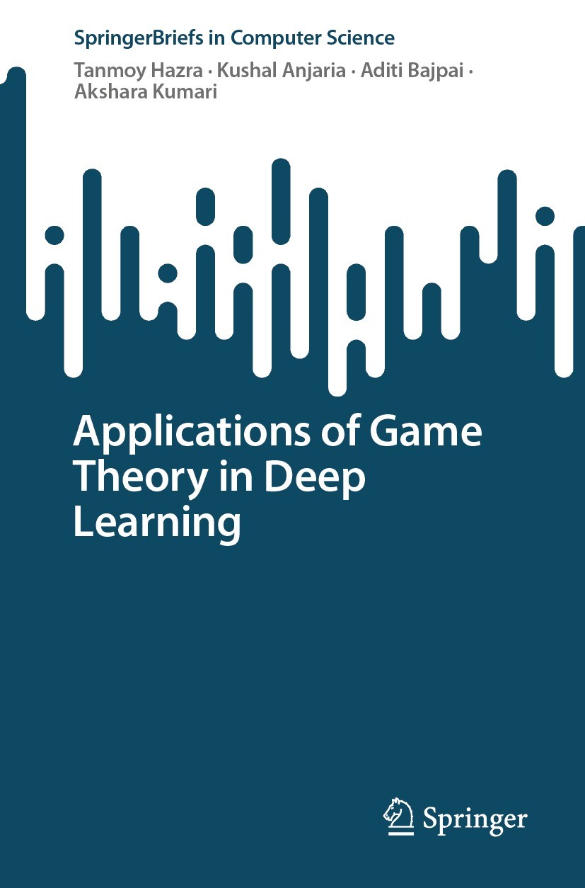 Titlebook: Applications of Game Theory in Deep Learning; Tanmoy Hazra,Kushal Anjaria,Akshara Kumari Book 2024 The Editor(s) (if applicable) and The A Titlebook: Applications of Game Theory in Deep Learning; Tanmoy Hazra,Kushal Anjaria,Akshara Kumari Book 2024 The Editor(s) (if applicable) and The A