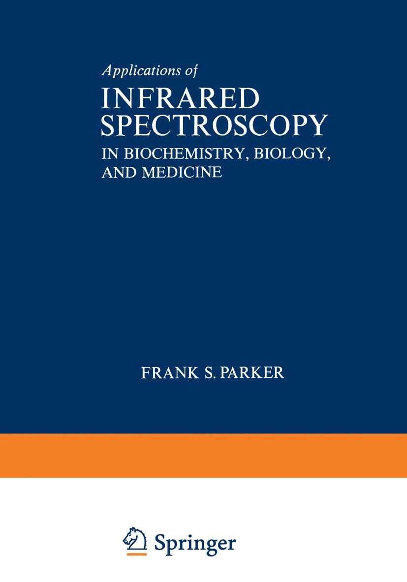 Titlebook: Applications of Infrared Spectroscopy in Biochemistry, Biology, and Medicine; Frank S. Parker Book 1971 Plenum Press, New York 1971 Absorp Titlebook: Applications of Infrared Spectroscopy in Biochemistry, Biology, and Medicine; Frank S. Parker Book 1971 Plenum Press, New York 1971 Absorp