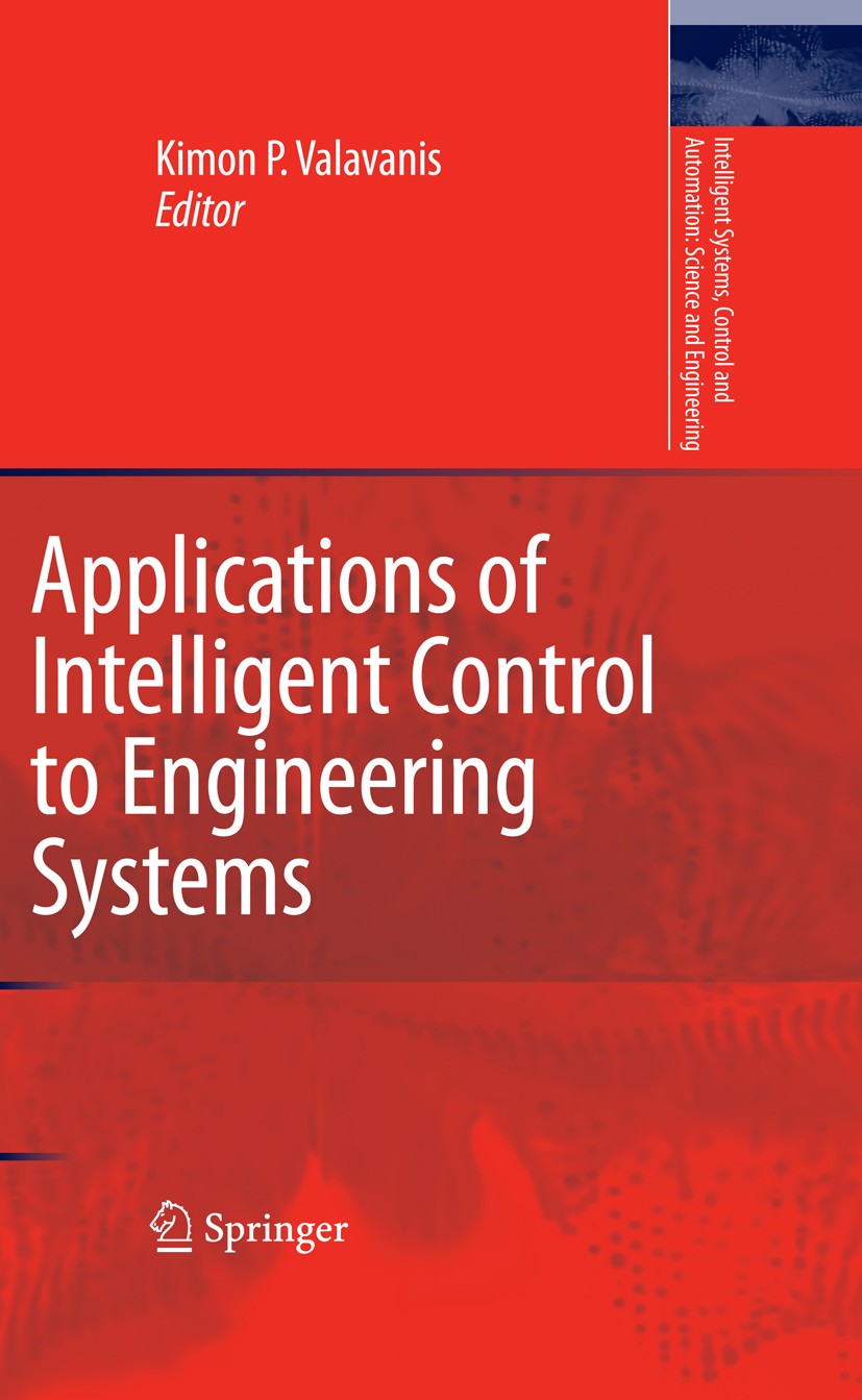 Titlebook: Applications of Intelligent Control to Engineering Systems; In Honour of Dr. G. Kimon P. Valavanis Book 2009 Springer Science+Business Med Titlebook: Applications of Intelligent Control to Engineering Systems; In Honour of Dr. G. Kimon P. Valavanis Book 2009 Springer Science+Business Med