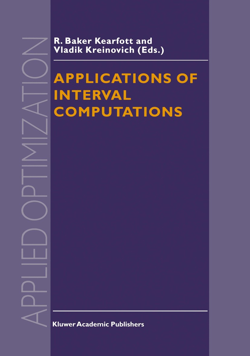 Titlebook: Applications of Interval Computations; R. Baker Kearfott,Vladik Kreinovich Book 1996 Springer Science+Business Media Dordrecht 1996 algori Titlebook: Applications of Interval Computations; R. Baker Kearfott,Vladik Kreinovich Book 1996 Springer Science+Business Media Dordrecht 1996 algori