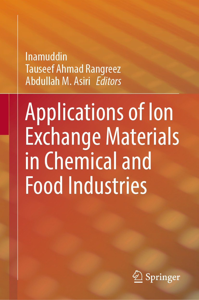 Titlebook: Applications of Ion Exchange Materials in Chemical and Food Industries; Inamuddin,Tauseef Ahmad Rangreez,Abdullah M.‘Asiri Book 2019 Sprin Titlebook: Applications of Ion Exchange Materials in Chemical and Food Industries; Inamuddin,Tauseef Ahmad Rangreez,Abdullah M.‘Asiri Book 2019 Sprin