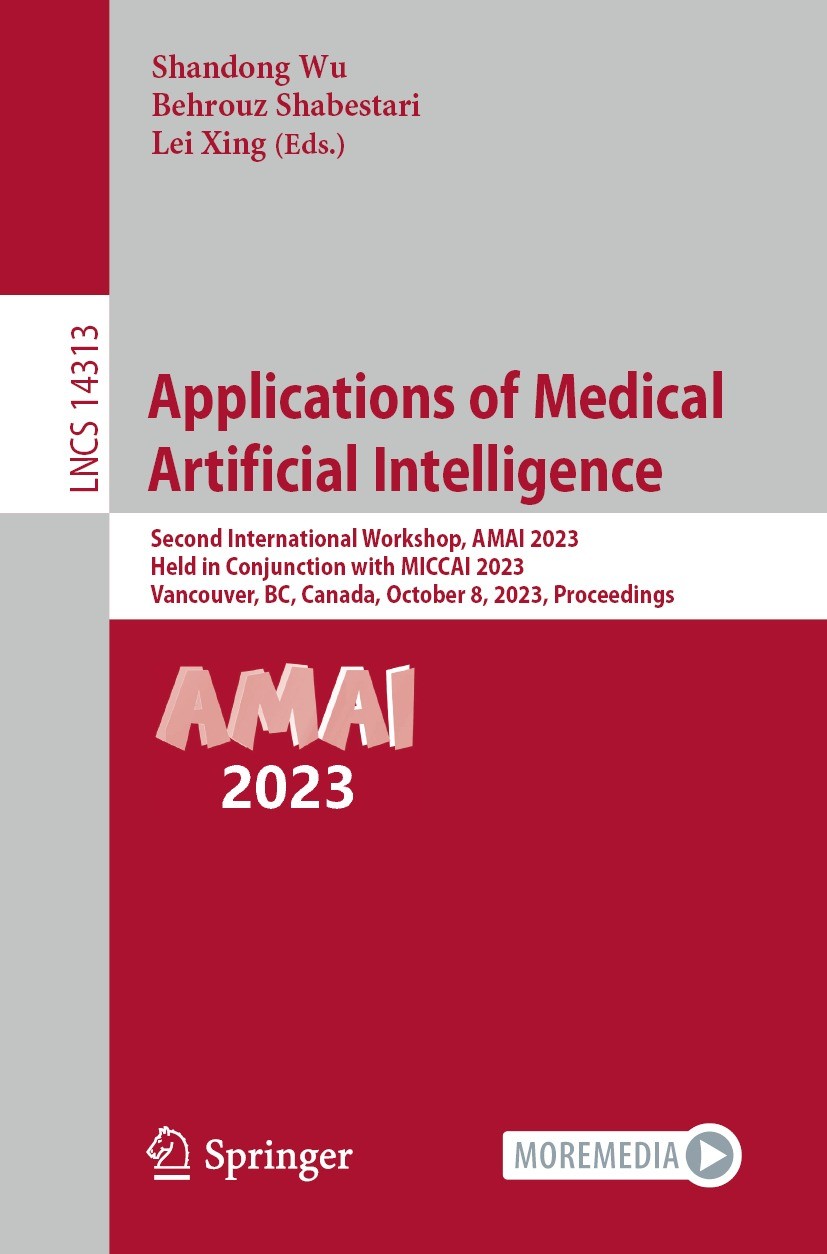 Titlebook: Applications of Medical Artificial Intelligence; Second International Shandong Wu,Behrouz Shabestari,Lei Xing Conference proceedings 2024 T Titlebook: Applications of Medical Artificial Intelligence; Second International Shandong Wu,Behrouz Shabestari,Lei Xing Conference proceedings 2024 T
