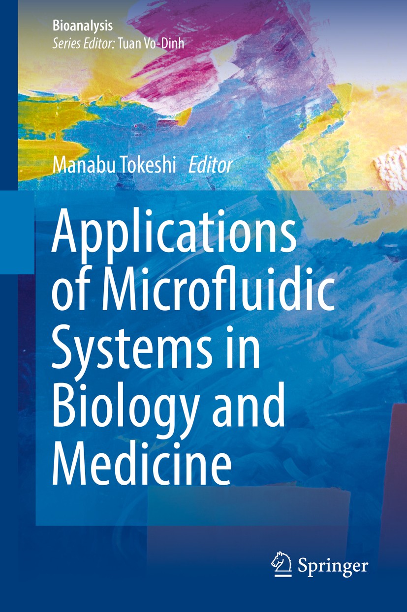 Titlebook: Applications of Microfluidic Systems in Biology and Medicine; Manabu Tokeshi Book 20191st edition Springer Nature Singapore Pte Ltd. 2019 Titlebook: Applications of Microfluidic Systems in Biology and Medicine; Manabu Tokeshi Book 20191st edition Springer Nature Singapore Pte Ltd. 2019
