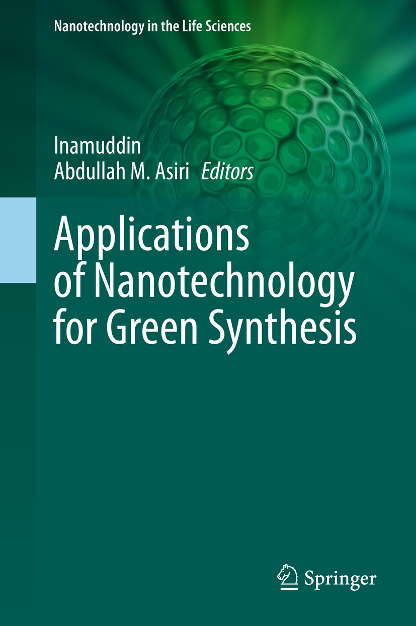 Titlebook: Applications of Nanotechnology for Green Synthesis; Inamuddin,Abdullah M. Asiri Book 2020 The Editor(s) (if applicable) and The Author(s), Titlebook: Applications of Nanotechnology for Green Synthesis; Inamuddin,Abdullah M. Asiri Book 2020 The Editor(s) (if applicable) and The Author(s),