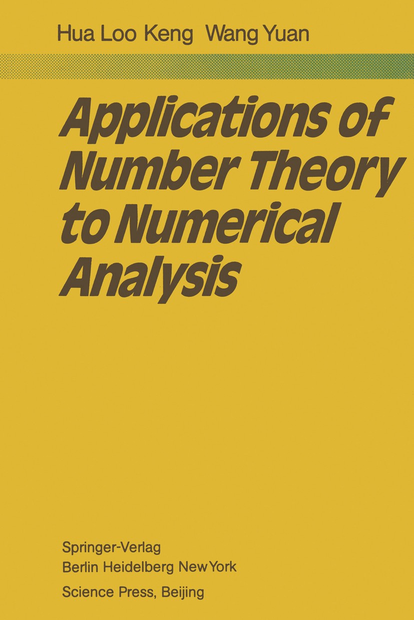 Titlebook: Applications of Number Theory to Numerical Analysis; Hua Loo Keng,Wang Yuan Book 1981 Springer-Verlag Berlin Heidelberg and Science Press. Titlebook: Applications of Number Theory to Numerical Analysis; Hua Loo Keng,Wang Yuan Book 1981 Springer-Verlag Berlin Heidelberg and Science Press.