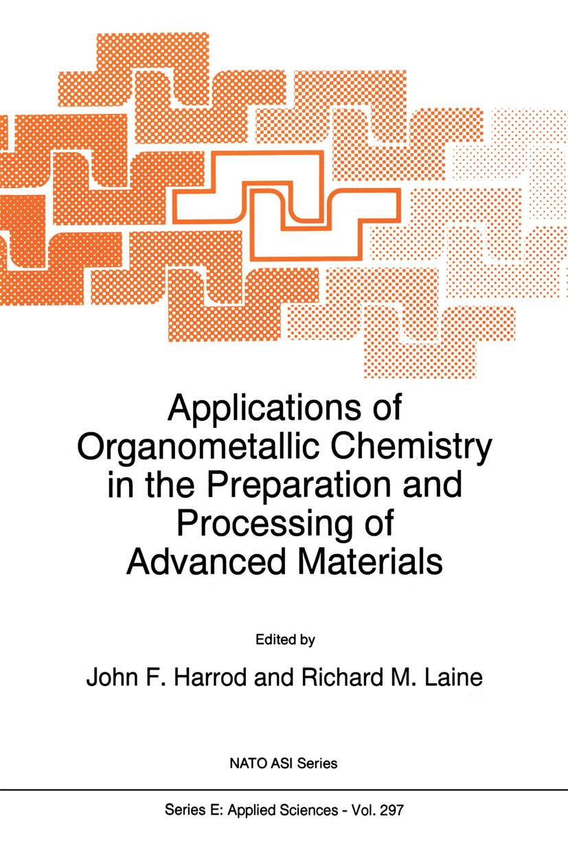 Titlebook: Applications of Organometallic Chemistry in the Preparation and Processing of Advanced Materials; John F. Harrod,Richard M. Laine Book 199 Titlebook: Applications of Organometallic Chemistry in the Preparation and Processing of Advanced Materials; John F. Harrod,Richard M. Laine Book 199