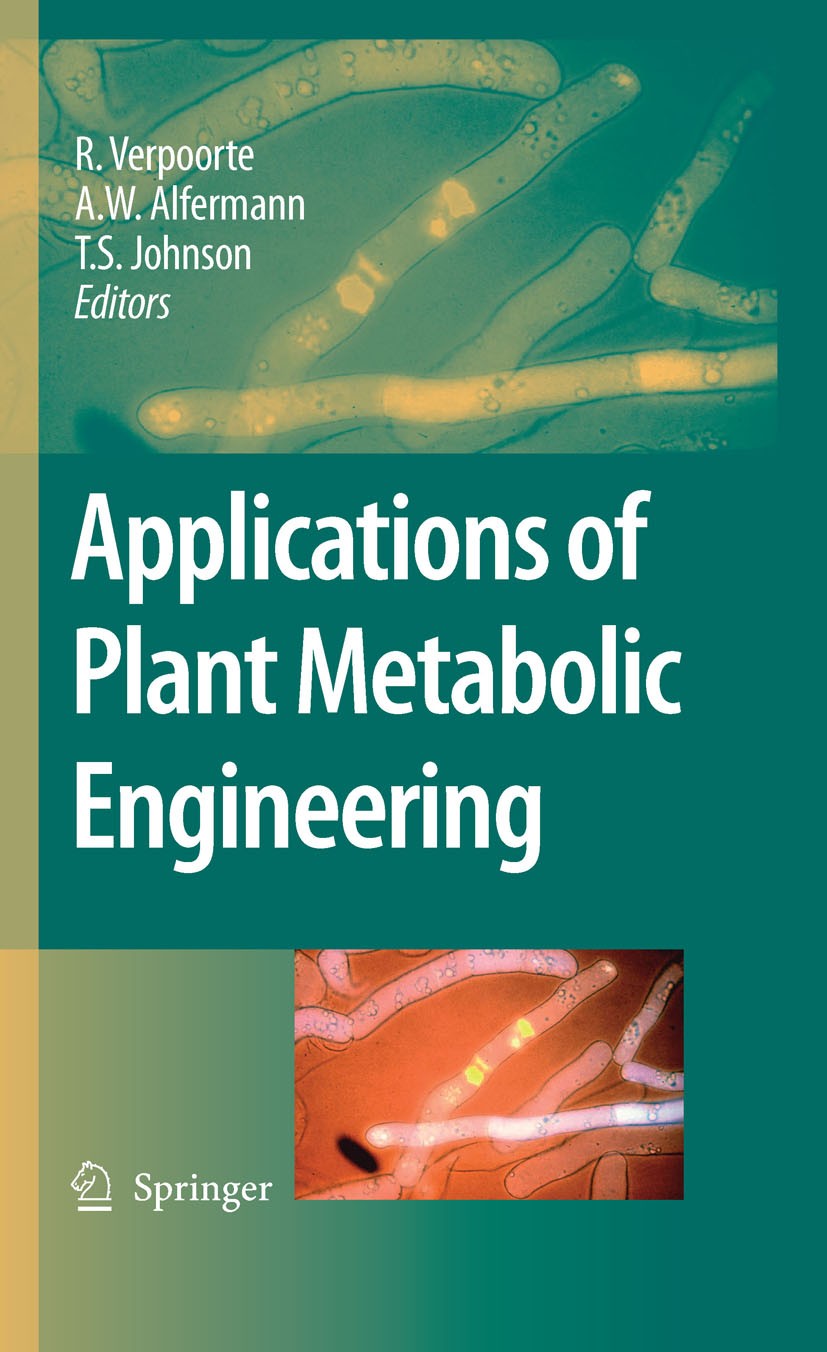 Titlebook: Applications of Plant Metabolic Engineering; R. Verpoorte,A.W. Alfermann,T.S. Johnson Book 2007 Springer Science+Business Media B.V. 2007 Titlebook: Applications of Plant Metabolic Engineering; R. Verpoorte,A.W. Alfermann,T.S. Johnson Book 2007 Springer Science+Business Media B.V. 2007