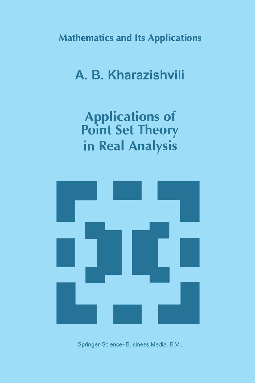 Titlebook: Applications of Point Set Theory in Real Analysis; A. B. Kharazishvili Book 1998 Springer Science+Business Media Dordrecht 1998 measure th Titlebook: Applications of Point Set Theory in Real Analysis; A. B. Kharazishvili Book 1998 Springer Science+Business Media Dordrecht 1998 measure th