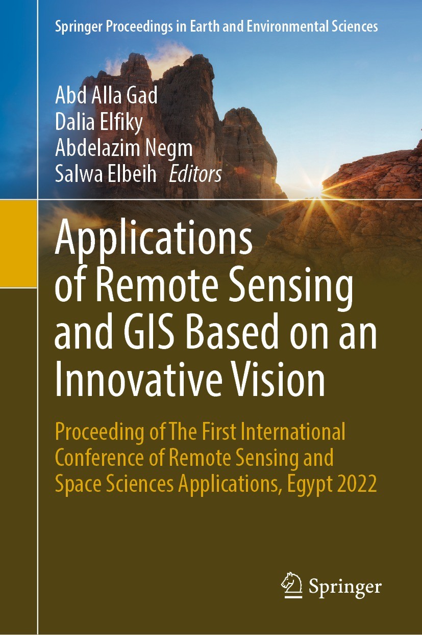 Titlebook: Applications of Remote Sensing and GIS Based on an Innovative Vision; Proceeding of The Fi Abd Alla Gad,Dalia Elfiky,Salwa Elbeih Conferenc Titlebook: Applications of Remote Sensing and GIS Based on an Innovative Vision; Proceeding of The Fi Abd Alla Gad,Dalia Elfiky,Salwa Elbeih Conferenc