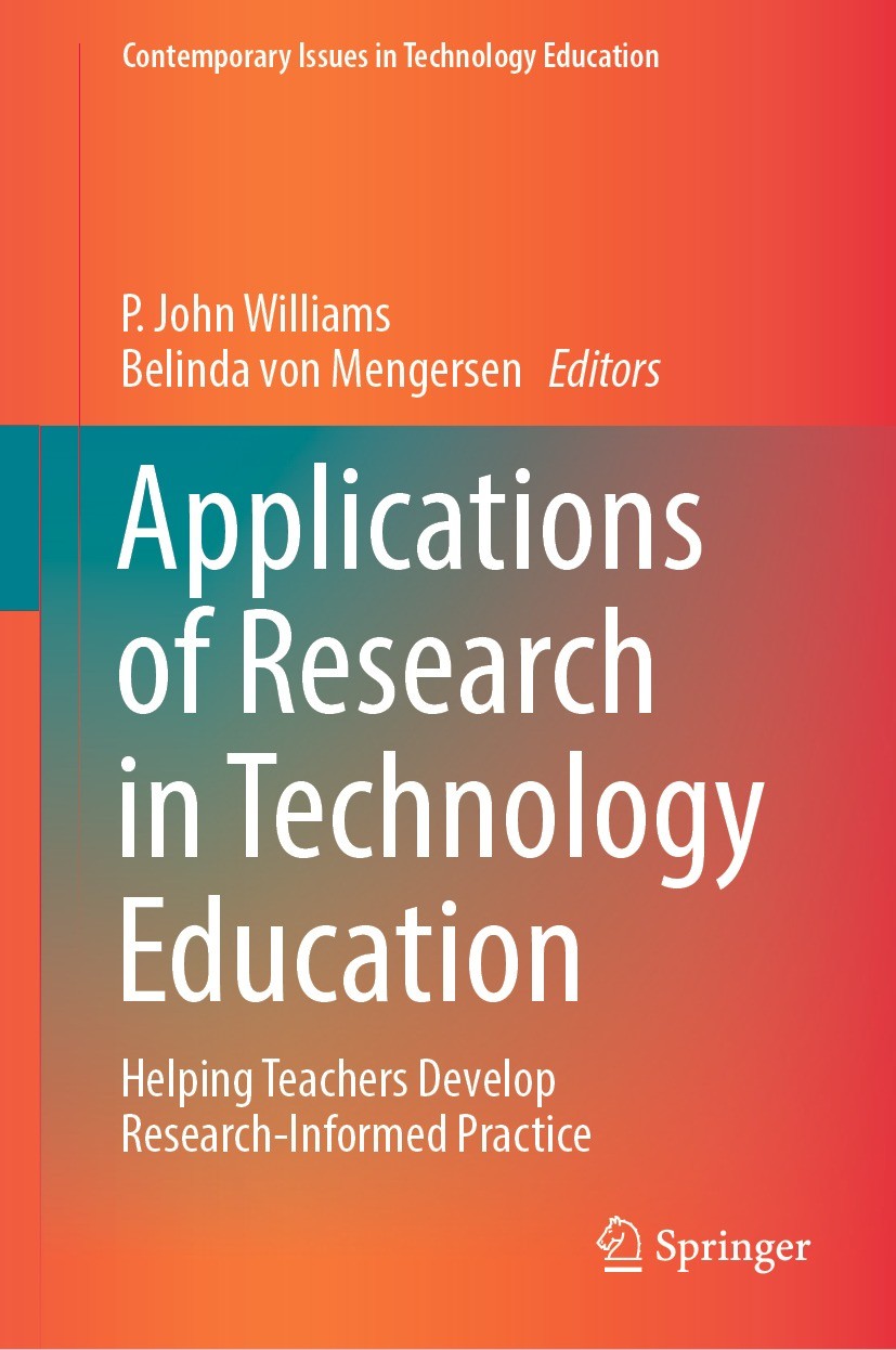 Titlebook: Applications of Research in Technology Education; Helping Teachers Dev P. John Williams,Belinda von Mengersen Book 2022 The Editor(s) (if a Titlebook: Applications of Research in Technology Education; Helping Teachers Dev P. John Williams,Belinda von Mengersen Book 2022 The Editor(s) (if a