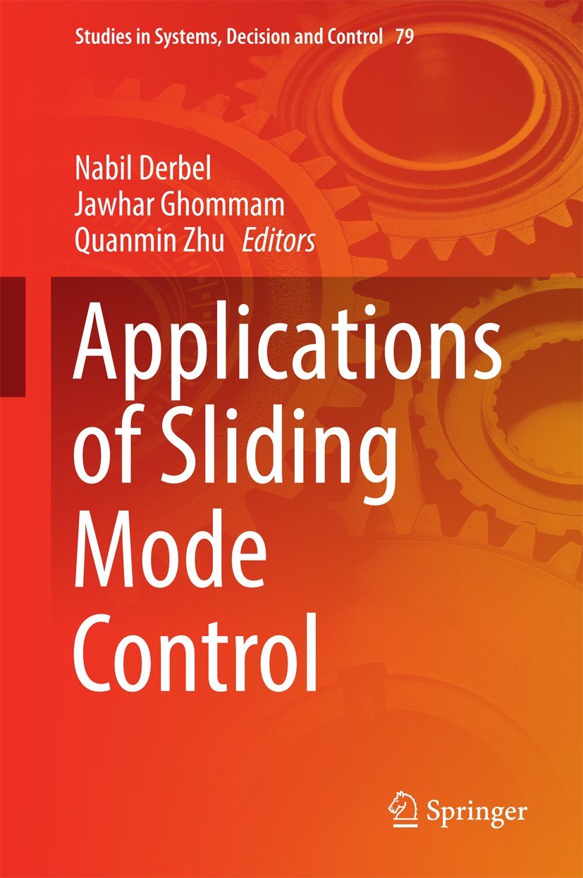 Titlebook: Applications of Sliding Mode Control; Nabil Derbel,Jawhar Ghommam,Quanmin Zhu Book 2017 Springer Science+Business Media Singapore 2017 Sli Titlebook: Applications of Sliding Mode Control; Nabil Derbel,Jawhar Ghommam,Quanmin Zhu Book 2017 Springer Science+Business Media Singapore 2017 Sli