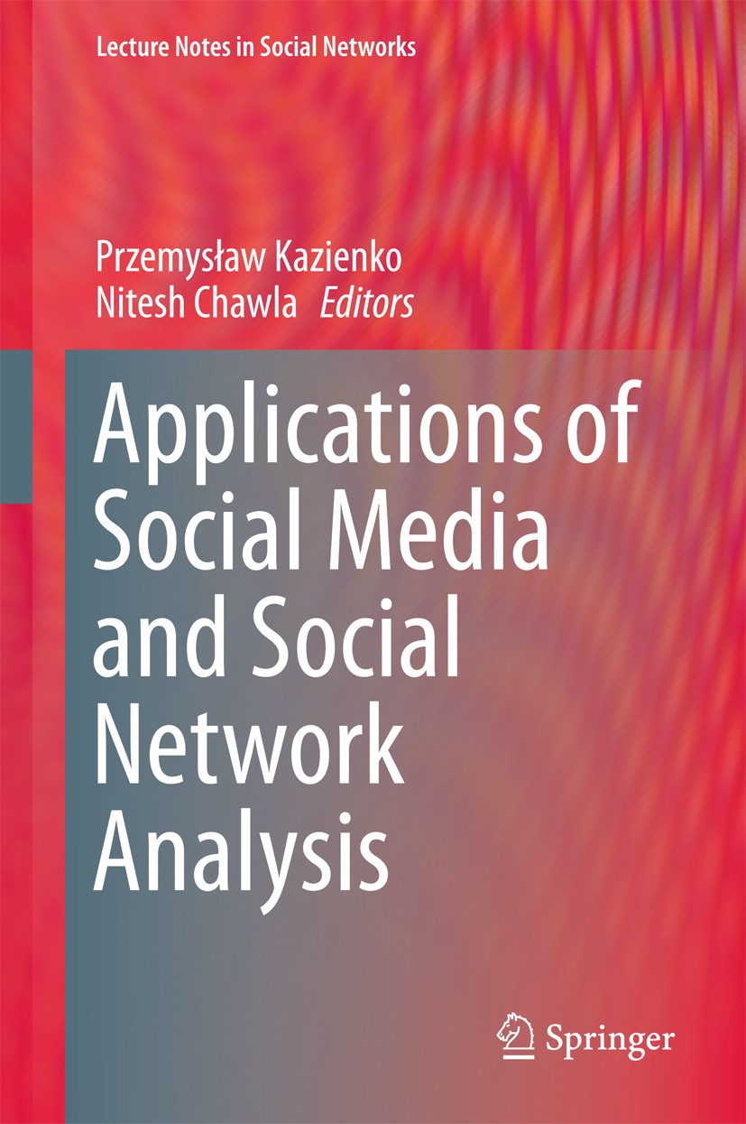 Titlebook: Applications of Social Media and Social Network Analysis; Przemysław Kazienko,Nitesh Chawla Book 2015 Springer International Publishing Sw Titlebook: Applications of Social Media and Social Network Analysis; Przemysław Kazienko,Nitesh Chawla Book 2015 Springer International Publishing Sw