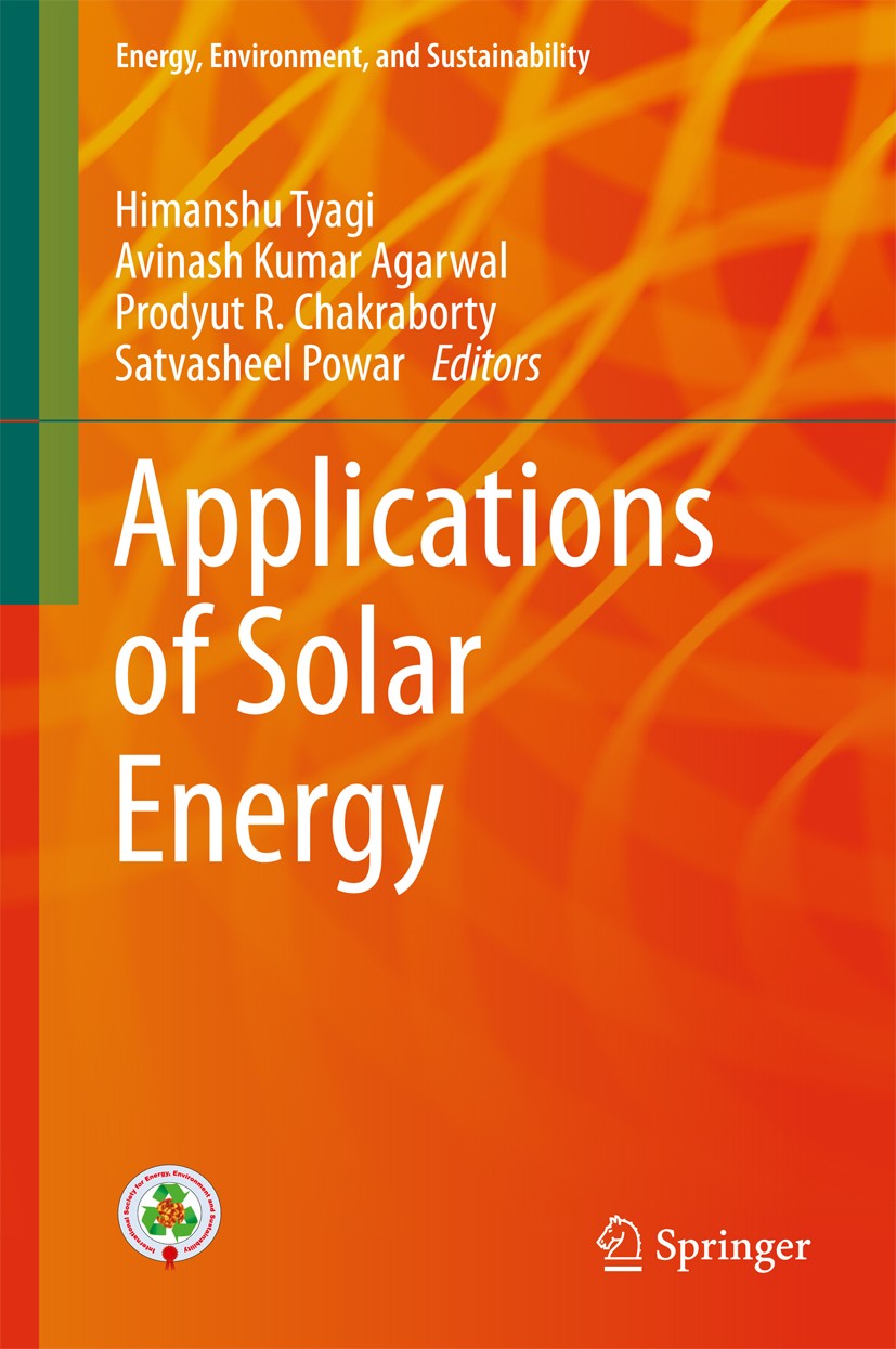 Titlebook: Applications of Solar Energy; Himanshu Tyagi,Avinash Kumar Agarwal,Satvasheel Po Book 2018 Springer Nature Singapore Pte Ltd. 2018 Solar c Titlebook: Applications of Solar Energy; Himanshu Tyagi,Avinash Kumar Agarwal,Satvasheel Po Book 2018 Springer Nature Singapore Pte Ltd. 2018 Solar c