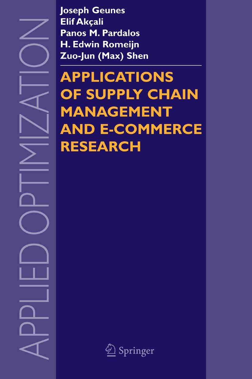 Titlebook: Applications of Supply Chain Management and E-Commerce Research; Joseph Geunes,Elif Akçali,Zuo-Jun Max Shen Book 2005 Springer-Verlag US 2 Titlebook: Applications of Supply Chain Management and E-Commerce Research; Joseph Geunes,Elif Akçali,Zuo-Jun Max Shen Book 2005 Springer-Verlag US 2