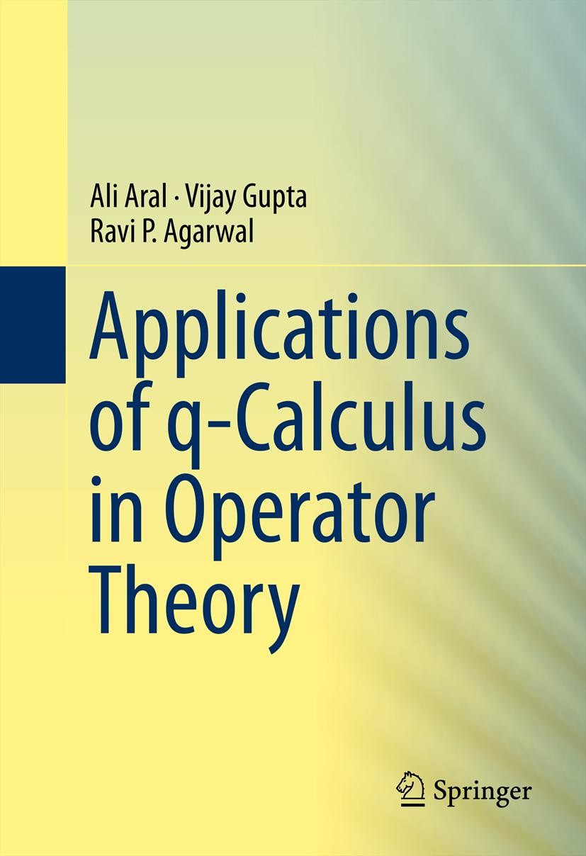 Titlebook: Applications of q-Calculus in Operator Theory; Ali Aral,Vijay Gupta,Ravi P Agarwal Book 2013 Springer Science+Business Media New York 2013 Titlebook: Applications of q-Calculus in Operator Theory; Ali Aral,Vijay Gupta,Ravi P Agarwal Book 2013 Springer Science+Business Media New York 2013
