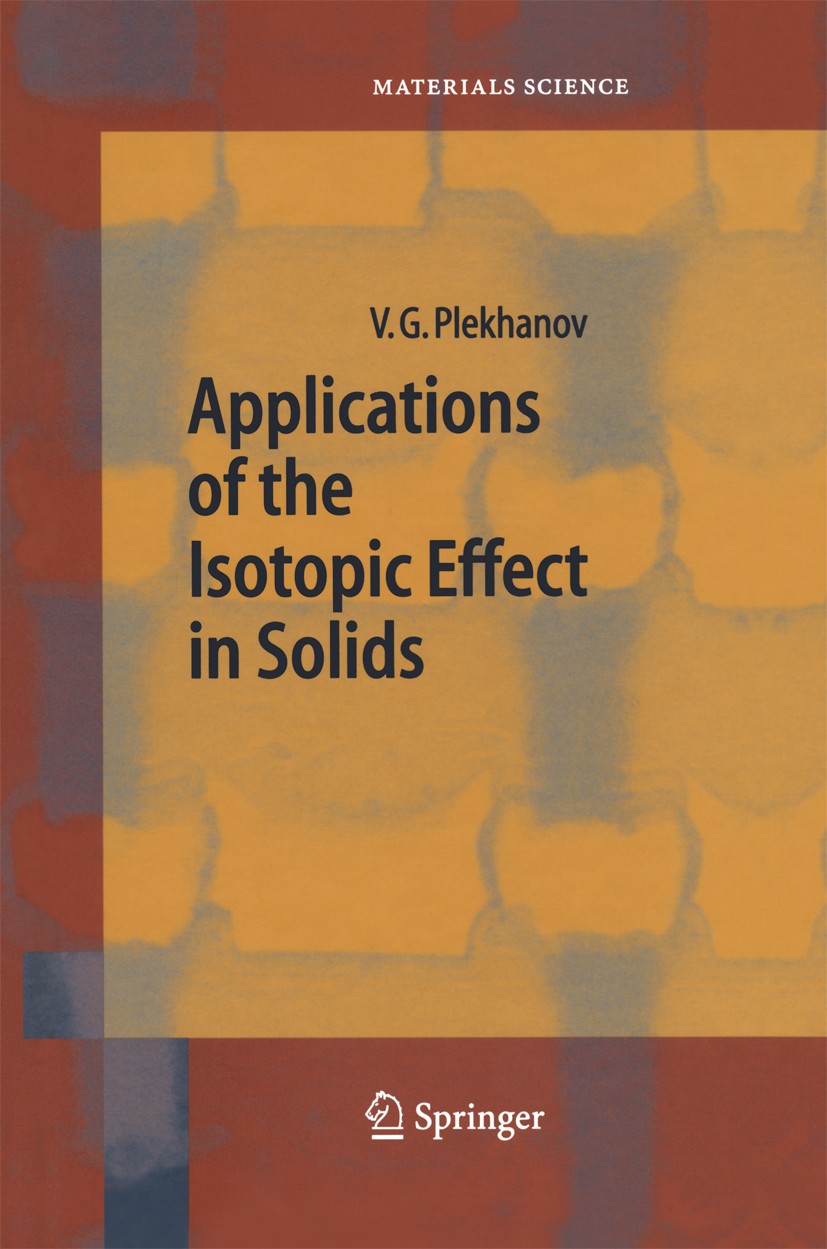 Titlebook: Applications of the Isotopic Effect in Solids; Vladimir G. Plekhanov Book 2004 Springer-Verlag Berlin Heidelberg 2004 Diffusion.Doping.Exc Titlebook: Applications of the Isotopic Effect in Solids; Vladimir G. Plekhanov Book 2004 Springer-Verlag Berlin Heidelberg 2004 Diffusion.Doping.Exc