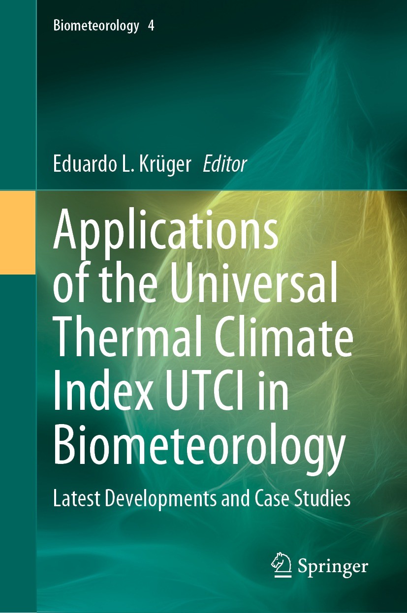Titlebook: Applications of the Universal Thermal Climate Index UTCI in Biometeorology; Latest Developments Eduardo L. Krüger Book 2021 The Editor(s) Titlebook: Applications of the Universal Thermal Climate Index UTCI in Biometeorology; Latest Developments Eduardo L. Krüger Book 2021 The Editor(s)