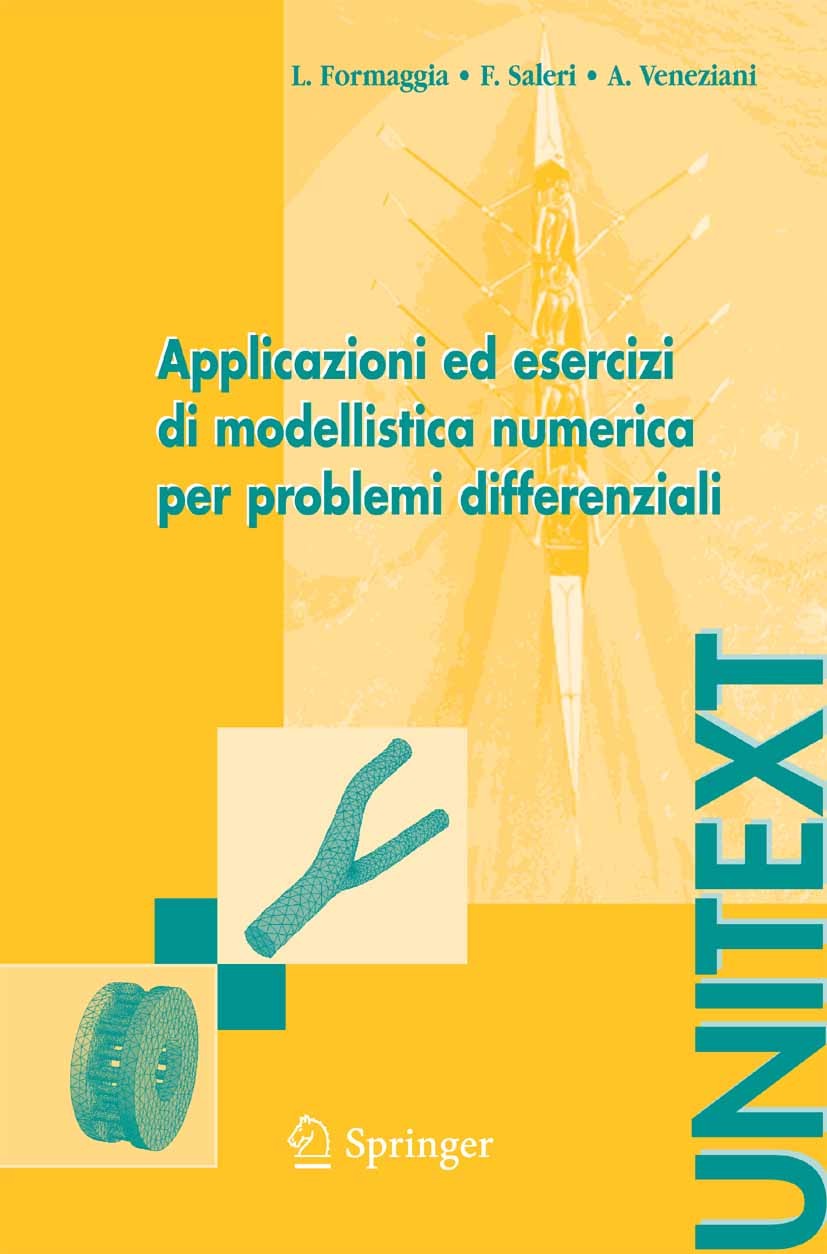 Titlebook: Applicazioni ed esercizi di modellistica numerica per problemi differenziali; Luca Formaggia,Fausto Saleri,Alessandro Veneziani Textbook 2 Titlebook: Applicazioni ed esercizi di modellistica numerica per problemi differenziali; Luca Formaggia,Fausto Saleri,Alessandro Veneziani Textbook 2
