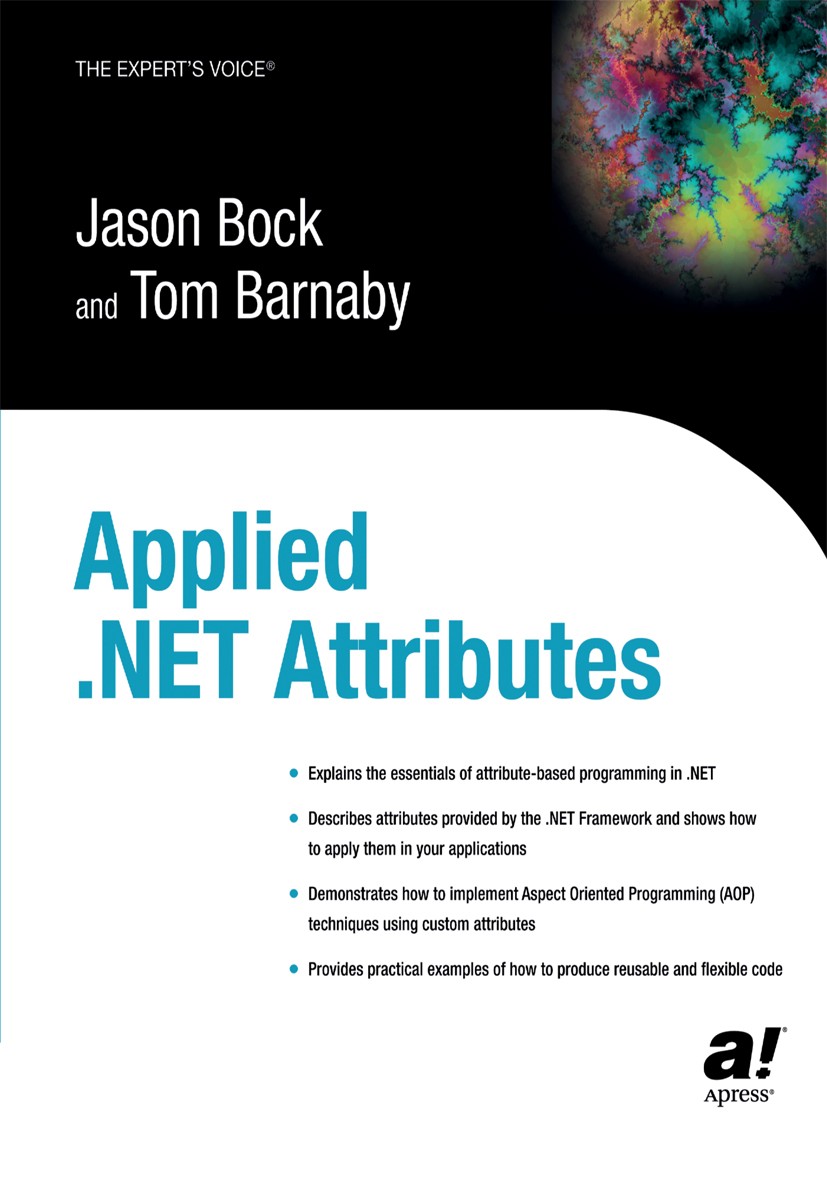 Titlebook: Applied .NET Attributes; Tom Barnaby,Jason Bock Book 2003 Tom Barnaby and Jason Bock 2003 .NET..NET framework.compiler.design.programming Titlebook: Applied .NET Attributes; Tom Barnaby,Jason Bock Book 2003 Tom Barnaby and Jason Bock 2003 .NET..NET framework.compiler.design.programming
