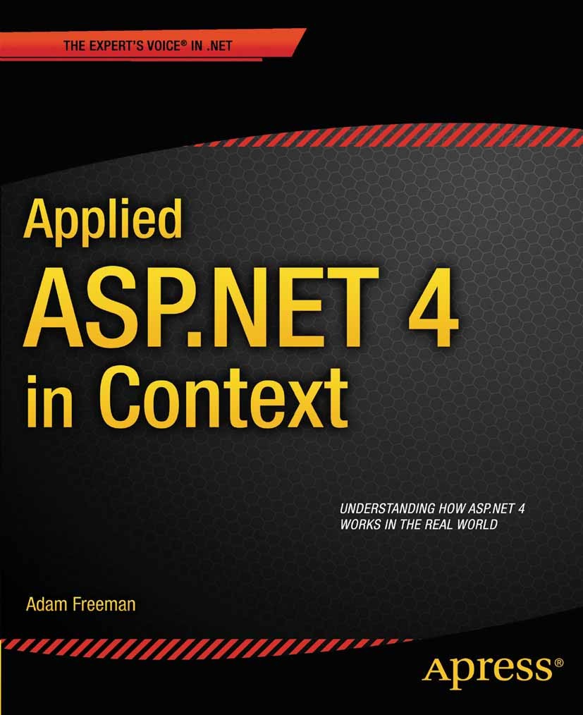 Titlebook: Applied ASP.NET 4 in Context; Adam Freeman Book 2011 Adam Freeman 2011 Titlebook: Applied ASP.NET 4 in Context; Adam Freeman Book 2011 Adam Freeman 2011