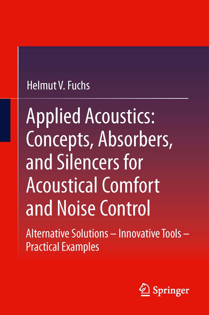 Titlebook: Applied Acoustics: Concepts, Absorbers, and Silencers for Acoustical Comfort and Noise Control; Alternative Solution Helmut V. Fuchs Book 2 Titlebook: Applied Acoustics: Concepts, Absorbers, and Silencers for Acoustical Comfort and Noise Control; Alternative Solution Helmut V. Fuchs Book 2