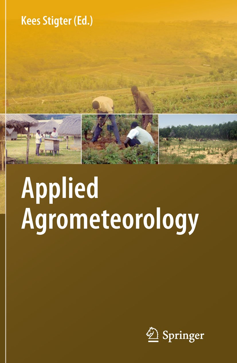 Titlebook: Applied Agrometeorology; Kees Stigter Book 2010 Springer-Verlag Berlin Heidelberg 2010 Meteorology.forest.forestry.production.simulation Titlebook: Applied Agrometeorology; Kees Stigter Book 2010 Springer-Verlag Berlin Heidelberg 2010 Meteorology.forest.forestry.production.simulation