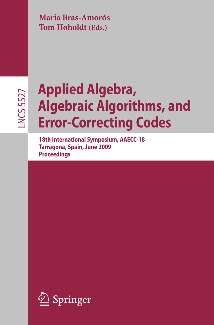 Titlebook: Applied Algebra, Algebraic Algorithms and Error-Correcting Codes; 18th International S Maria Bras-Amorós,Tom Høholdt Conference proceedings Titlebook: Applied Algebra, Algebraic Algorithms and Error-Correcting Codes; 18th International S Maria Bras-Amorós,Tom Høholdt Conference proceedings