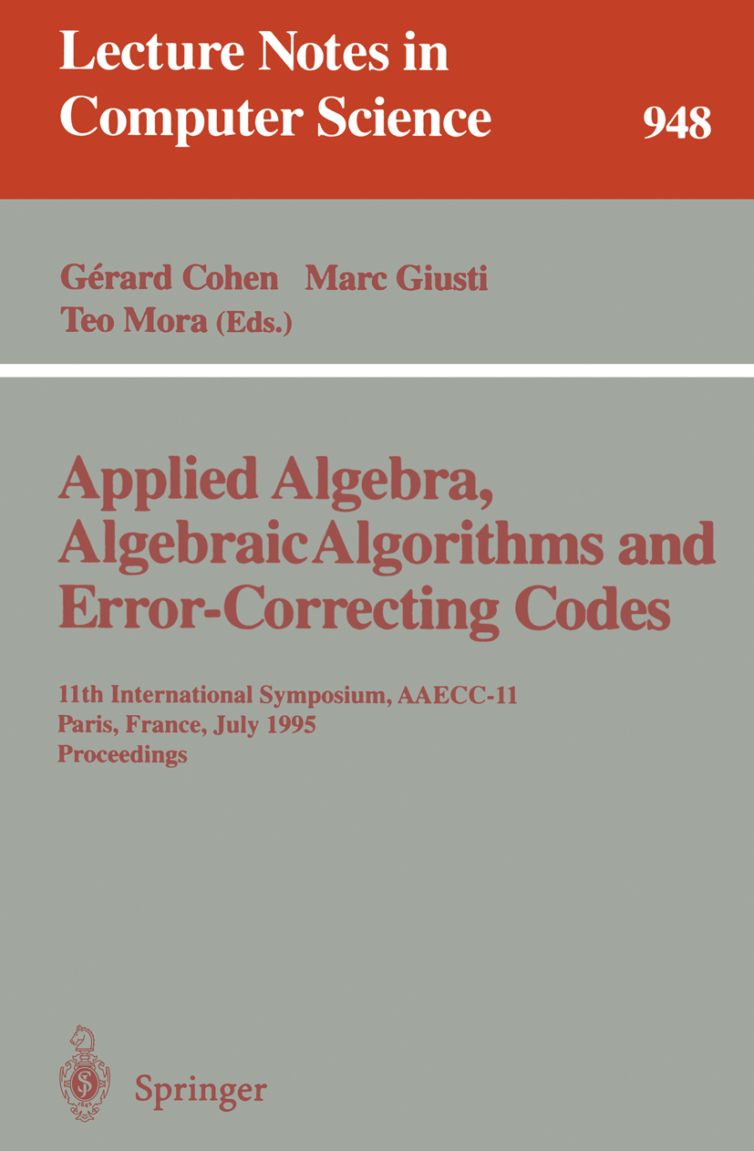 Titlebook: Applied Algebra, Algebraic Algorithms and Error-Correcting Codes; 11th International S Gérard Cohen,Marc Giusti,Teo Mora Conference proceed Titlebook: Applied Algebra, Algebraic Algorithms and Error-Correcting Codes; 11th International S Gérard Cohen,Marc Giusti,Teo Mora Conference proceed