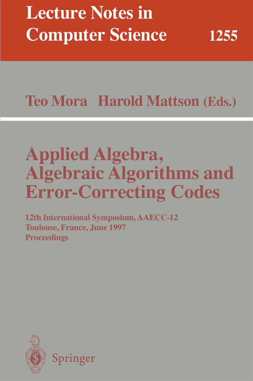 Titlebook: Applied Algebra, Algebraic Algorithms and Error-Correcting Codes; 12th International S Teo Mora,Harold Mattson Conference proceedings 1997 Titlebook: Applied Algebra, Algebraic Algorithms and Error-Correcting Codes; 12th International S Teo Mora,Harold Mattson Conference proceedings 1997