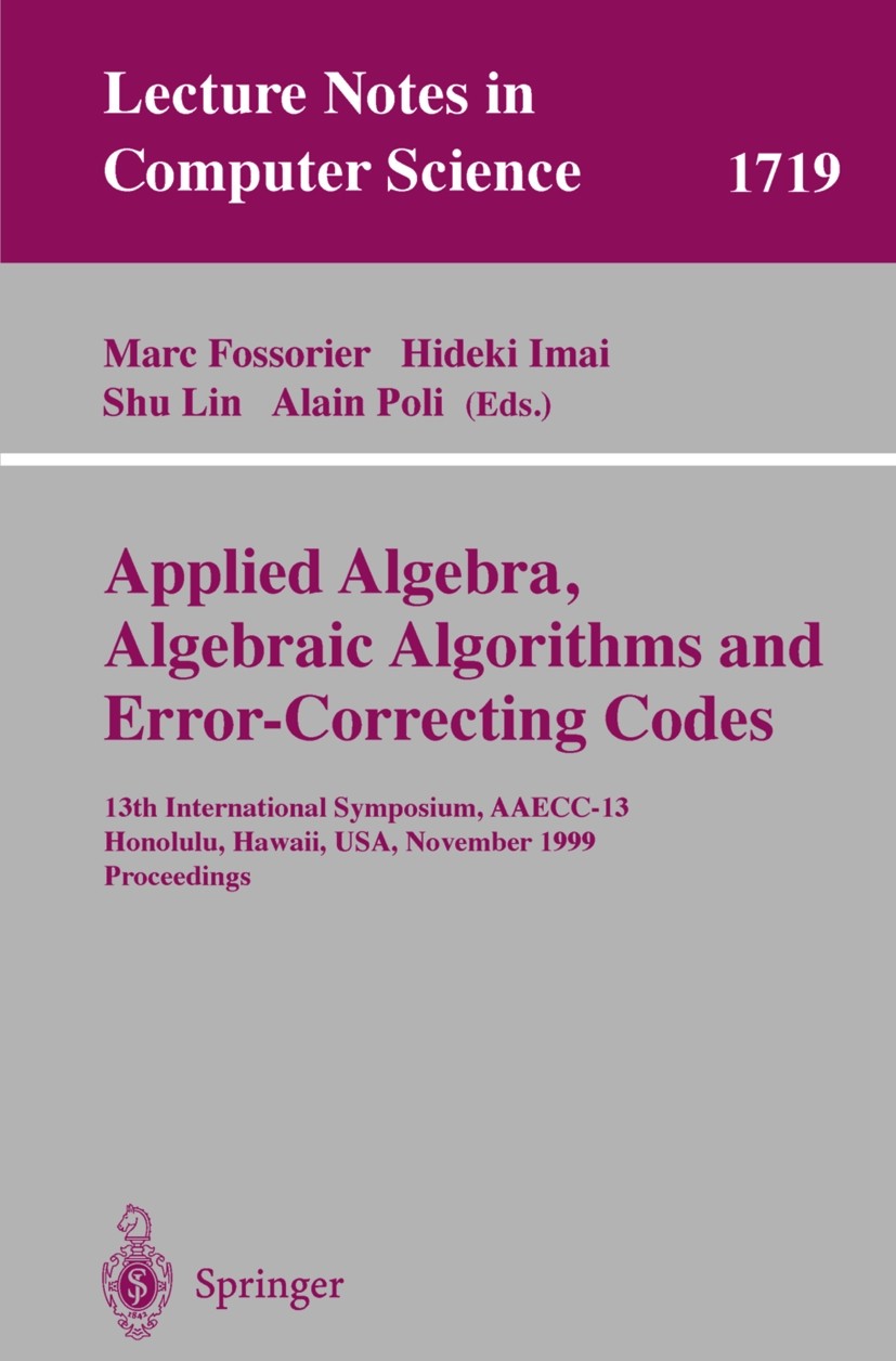 Titlebook: Applied Algebra, Algebraic Algorithms and Error-Correcting Codes; 13th International S Marc Fossorier,Hideki Imai,Alain Poli Conference pro Titlebook: Applied Algebra, Algebraic Algorithms and Error-Correcting Codes; 13th International S Marc Fossorier,Hideki Imai,Alain Poli Conference pro
