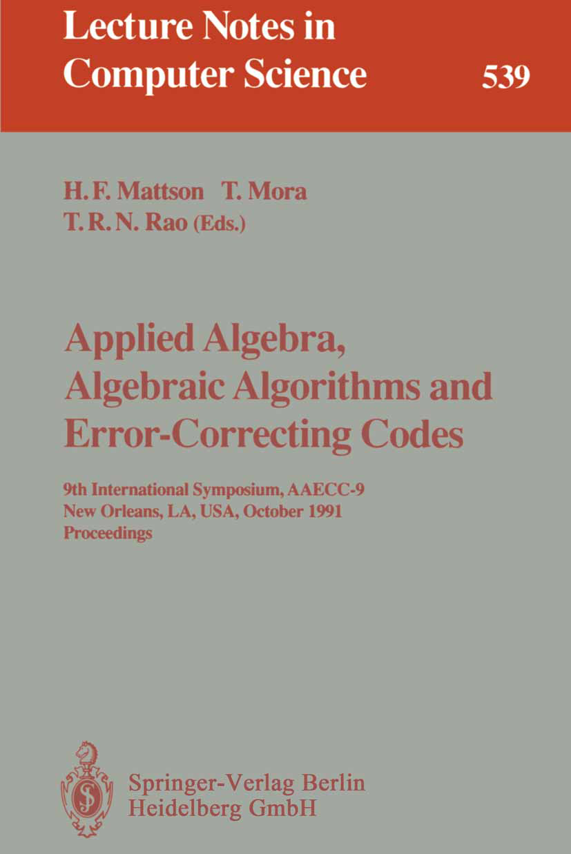 Titlebook: Applied Algebra, Algebraic Algorithms and Error-Correcting Codes; 9th International Sy Harold F. Mattson,Teo Mora,T. R. N. Rao Conference p Titlebook: Applied Algebra, Algebraic Algorithms and Error-Correcting Codes; 9th International Sy Harold F. Mattson,Teo Mora,T. R. N. Rao Conference p