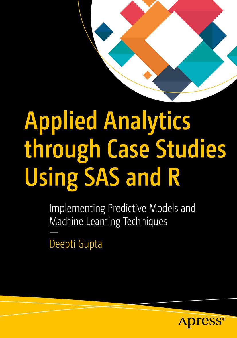 Titlebook: Applied Analytics through Case Studies Using SAS and R; Implementing Predict Deepti Gupta Book 2018 Deepti Gupta 2018 Business Analytics.R. Titlebook: Applied Analytics through Case Studies Using SAS and R; Implementing Predict Deepti Gupta Book 2018 Deepti Gupta 2018 Business Analytics.R.