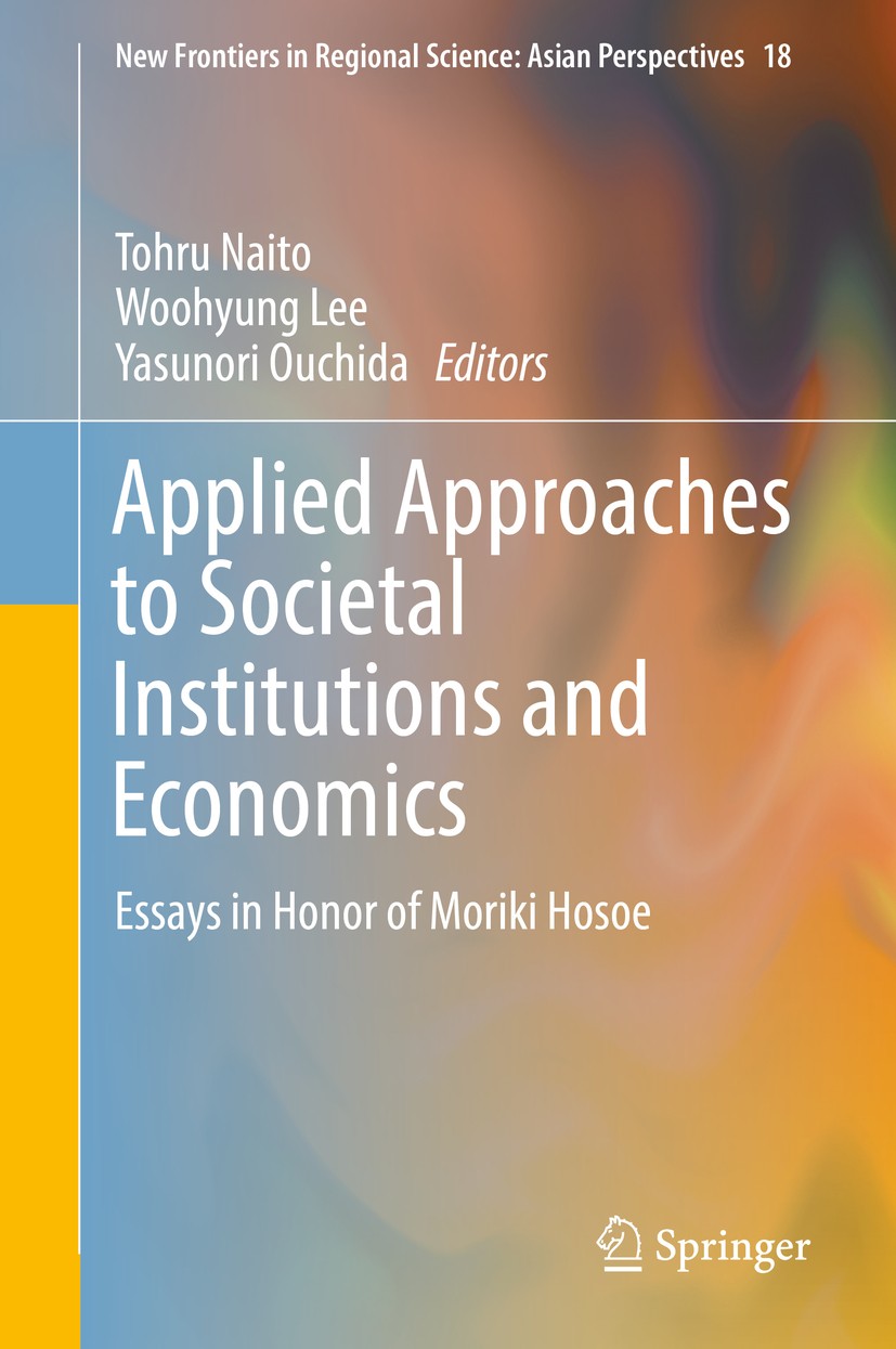 Titlebook: Applied Approaches to Societal Institutions and Economics; Essays in Honor of M Tohru Naito,Woohyung Lee,Yasunori Ouchida Book 2017 Springe Titlebook: Applied Approaches to Societal Institutions and Economics; Essays in Honor of M Tohru Naito,Woohyung Lee,Yasunori Ouchida Book 2017 Springe